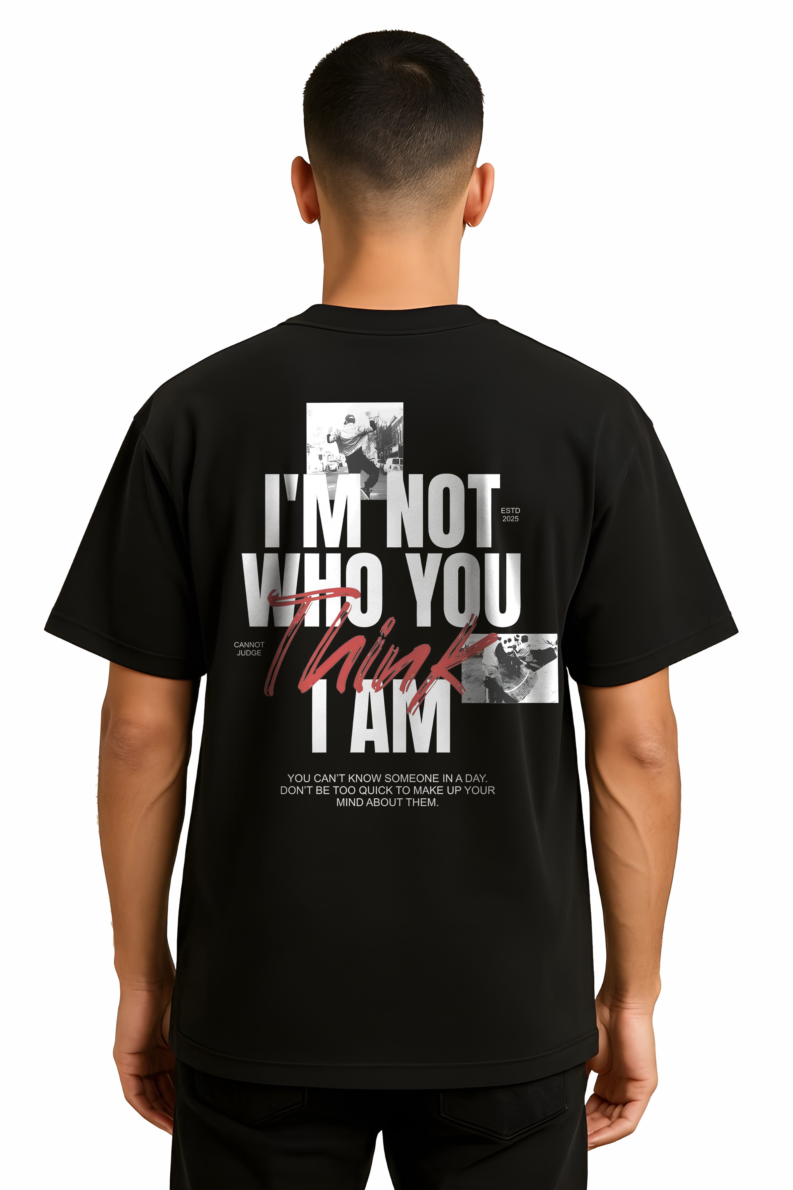 I’M NOT WHO YOU THINK I AM - Oversized Tee