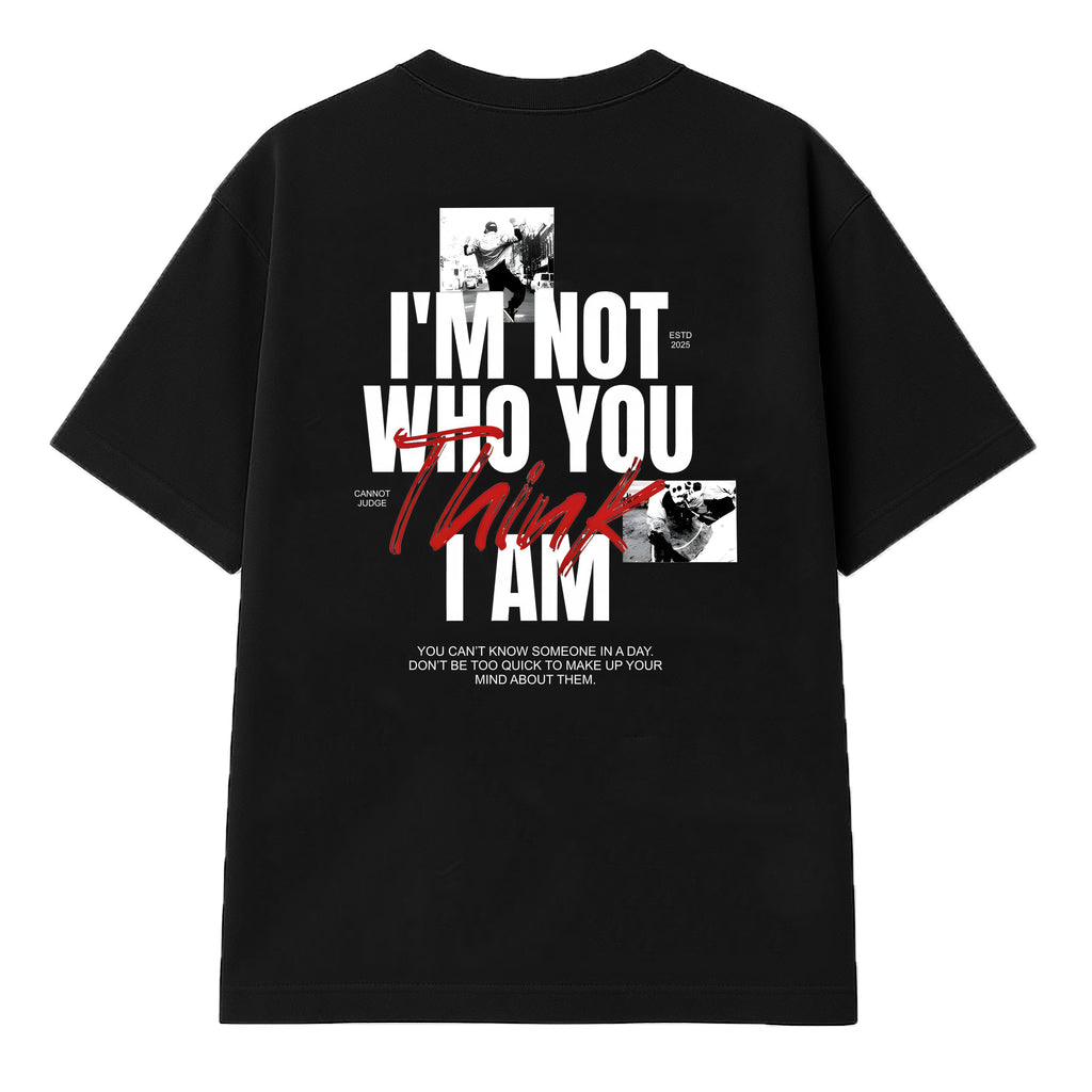 I’M NOT WHO YOU THINK I AM - Oversized Tee