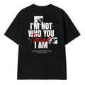 I’M NOT WHO YOU THINK I AM - Oversized Tee