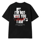 I’M NOT WHO YOU THINK I AM - Oversized Tee