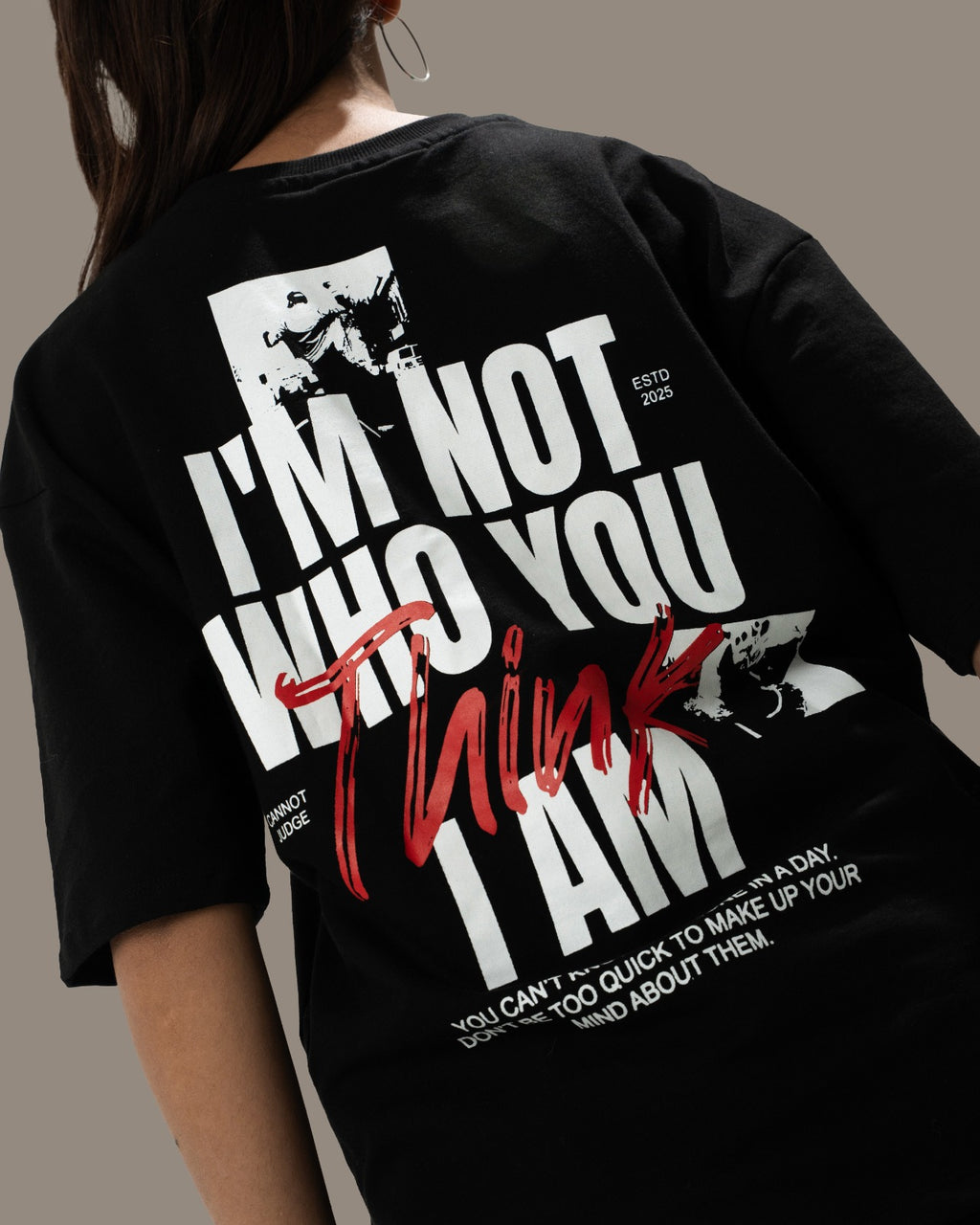 I’M NOT WHO YOU THINK I AM - Oversized Tee