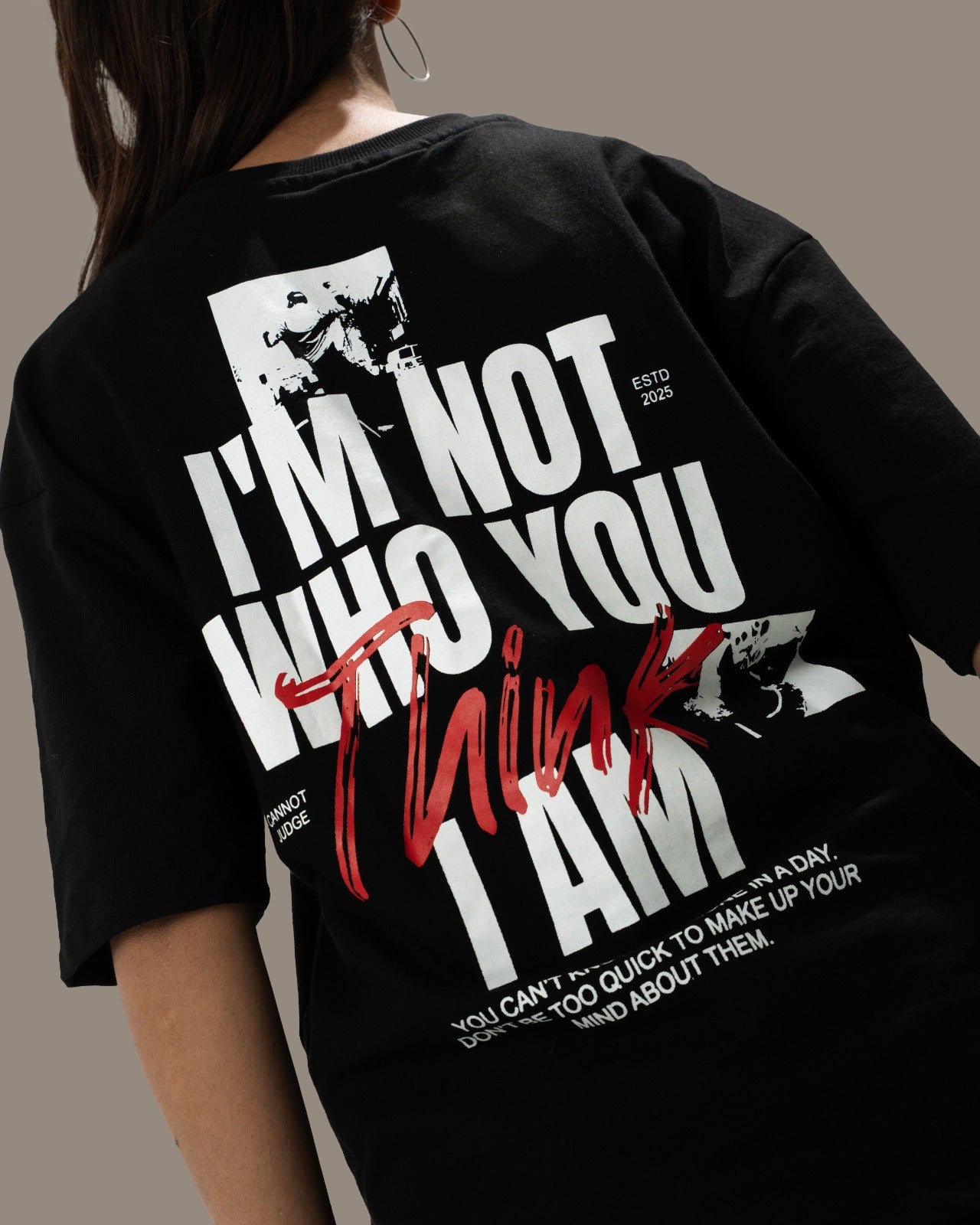 I’M NOT WHO YOU THINK I AM - Oversized Tee